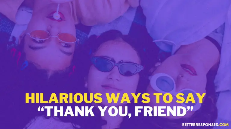 Hilarious Ways To Say Thank You Friend