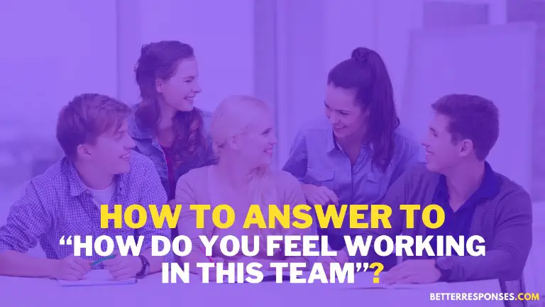 How To Answer To How Do You Feel Working In This Team