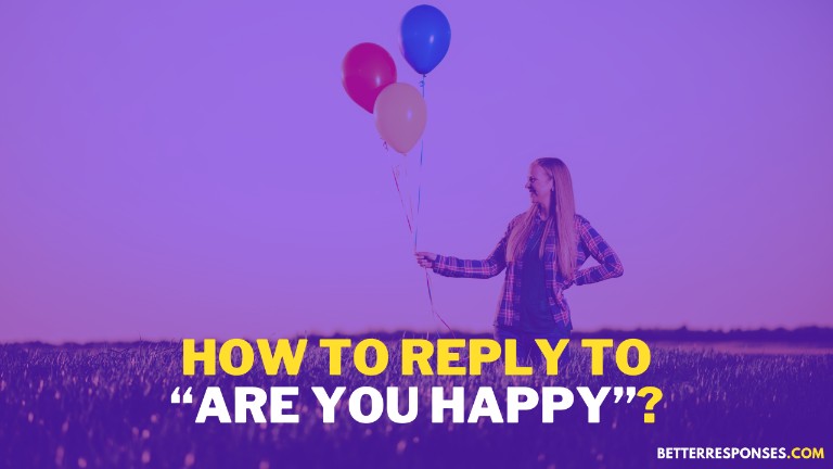 How To Reply To Are You Happy