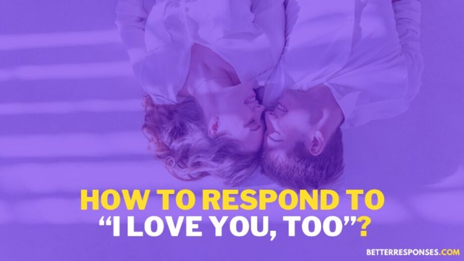 18 Cute (And, Funny) Responses To “I Love You, Too” • Better Responses