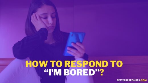 23 (Flirty And) Funny Responses To “I'm Bored” • Better Responses