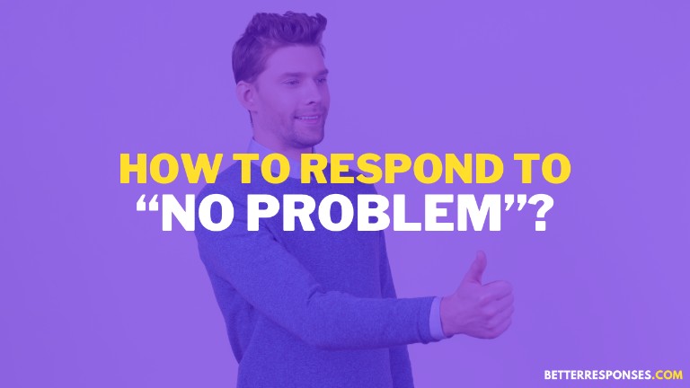 How To Respond To No Problem