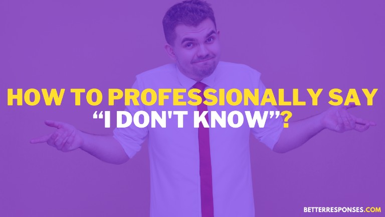 How To Say I Don't Know Professionally