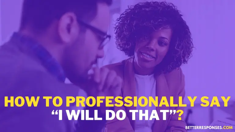 How To Say I Will Do That Professionally