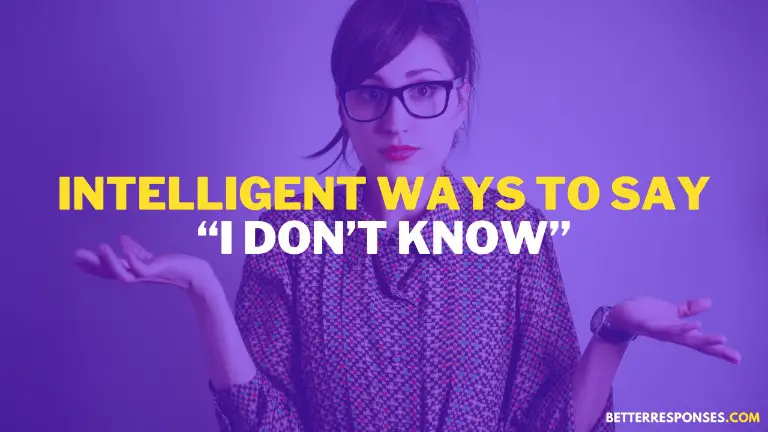 Intelligent Ways To Say I Don’t Know