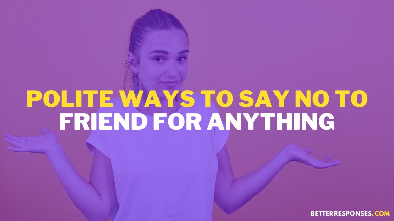 Polite Ways To Say NO To A Friend For Anything