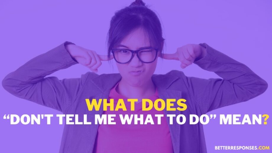 6-clever-comebacks-to-don-t-tell-me-what-to-do-attitude-better