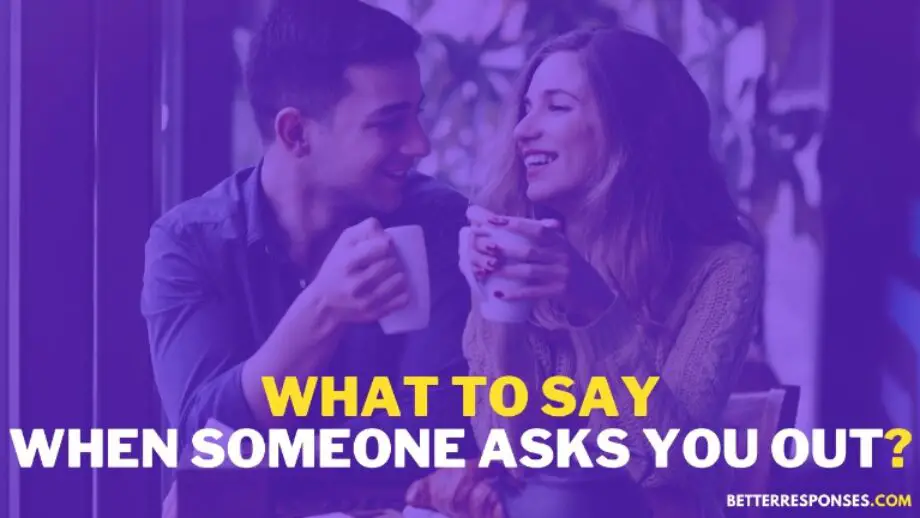 12-better-ways-to-say-yes-no-when-someone-asks-you-out-better-responses