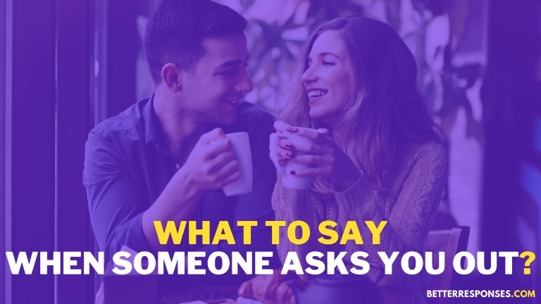 What To Say When Someone Asks You Out