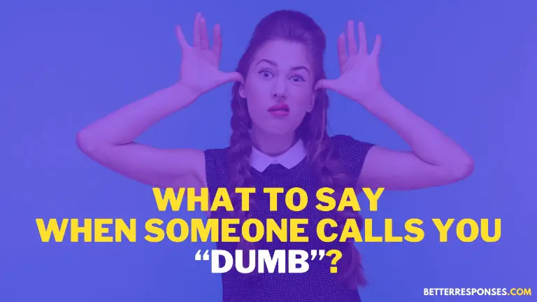 What To Say When Someone Calls You Dumb