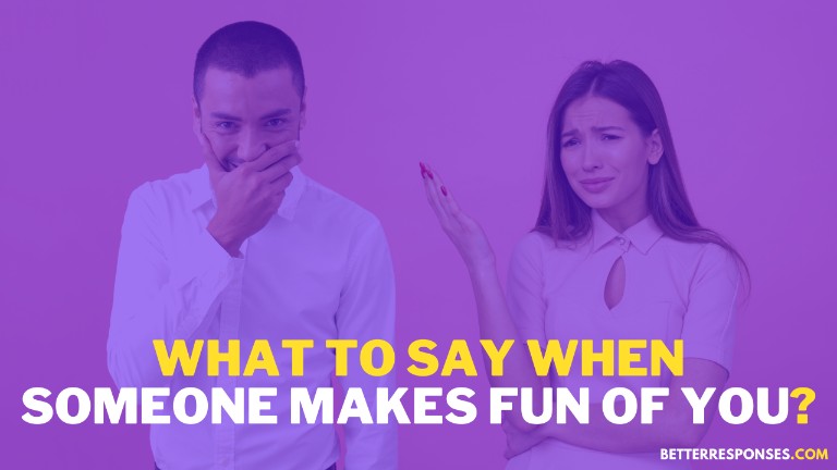 What To Say When Someone Makes Fun Of You