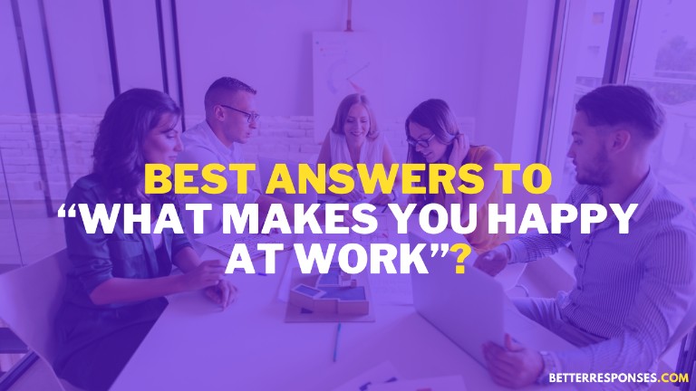 What makes you happy at work answers
