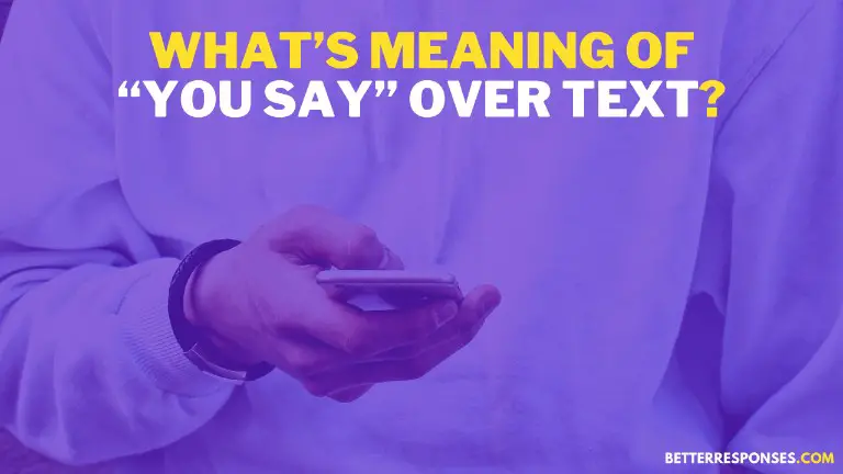 What’s Meaning Of You Say Text