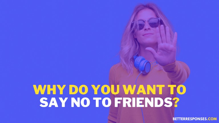 Why Do You Want To Say NO To Friends