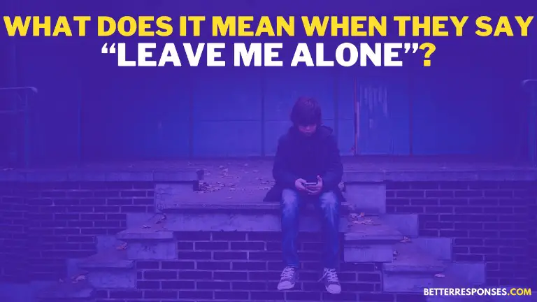 what does it mean when someone tells you to leave them alone