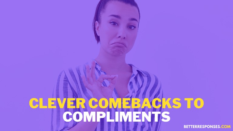 Clever Comebacks To Compliments