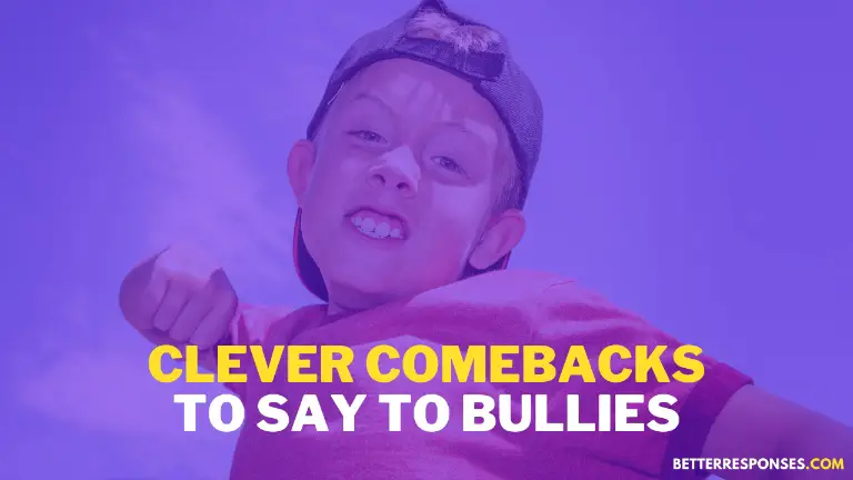Clever Comebacks To Say To Bullies