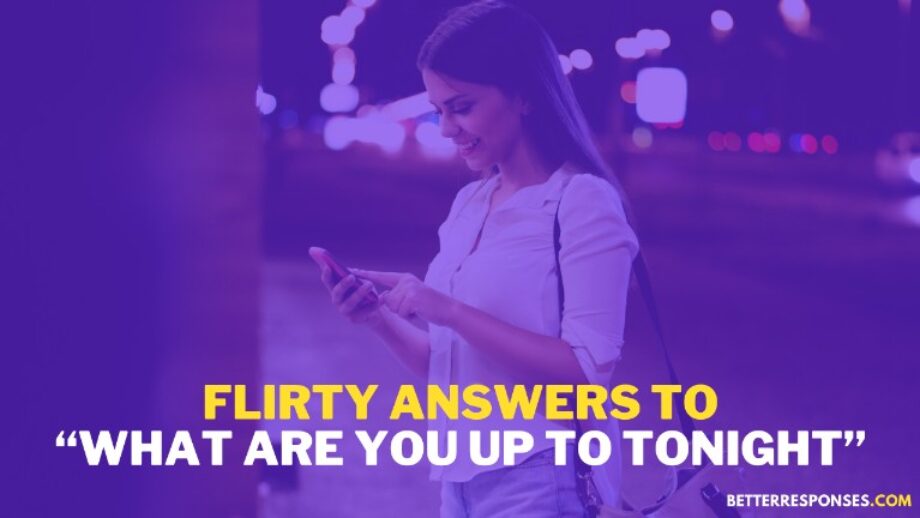 17-flirty-answers-to-what-are-you-up-to-tonight-text-better-responses