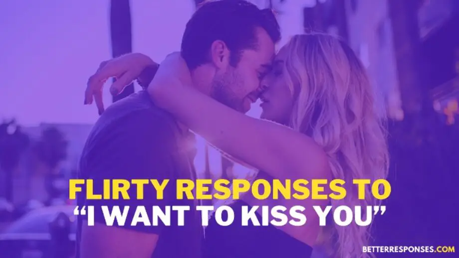 49-witty-and-flirty-responses-to-i-want-to-kiss-you-better-responses