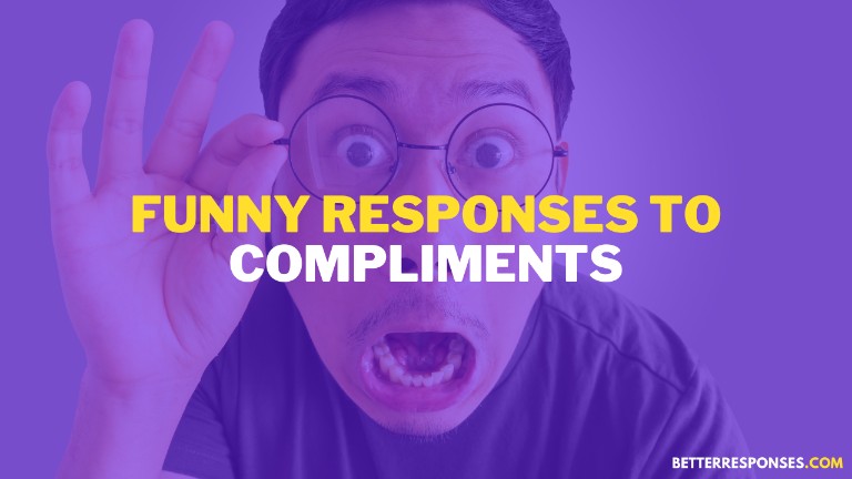 Funny Responses To Compliments
