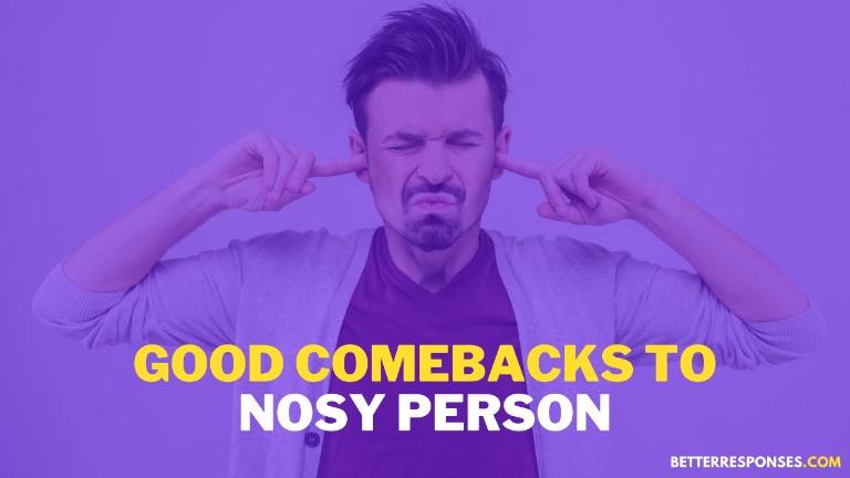 Good Comebacks To Nosy Person To Stop Them