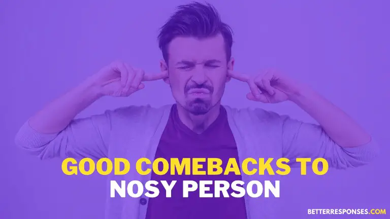 Good Comebacks To Nosy Person To Stop Them