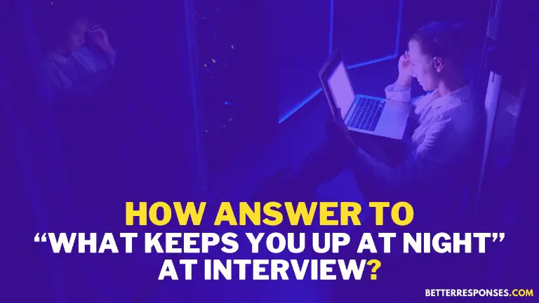 How Answer To What Keeps You Up At Night At Interview