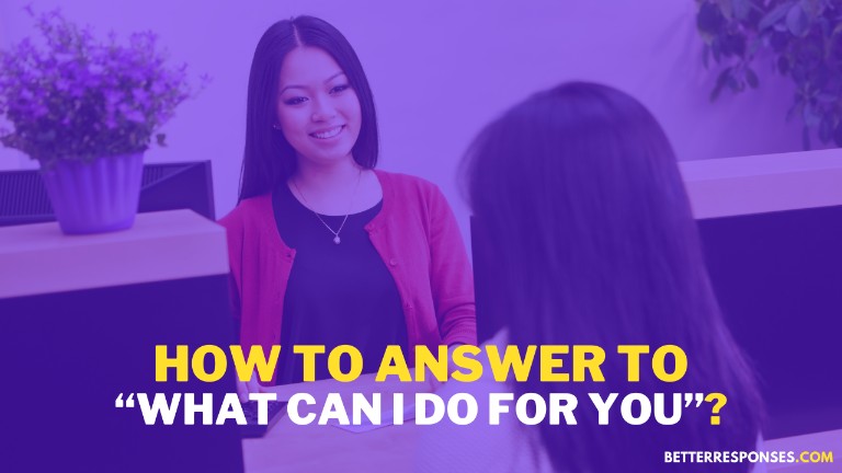 How To Answer To What Can I Do For You