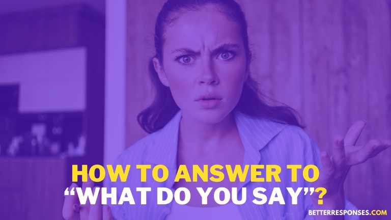 How To Answer To What Do You Say