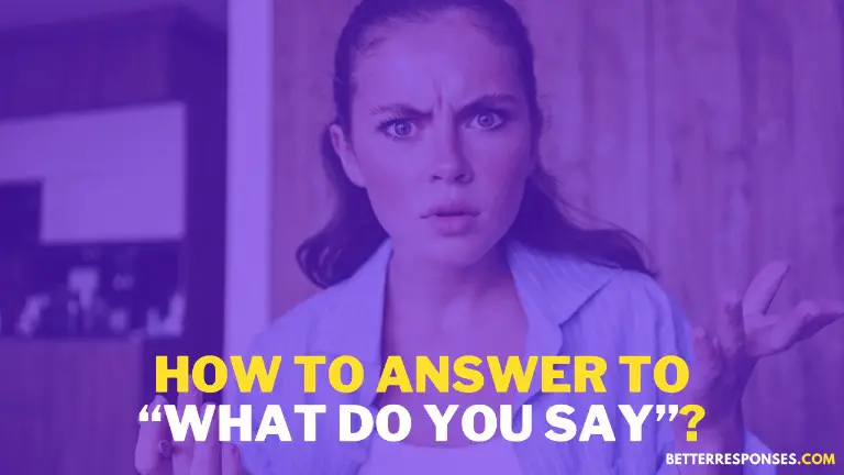 How To Answer To What Do You Say