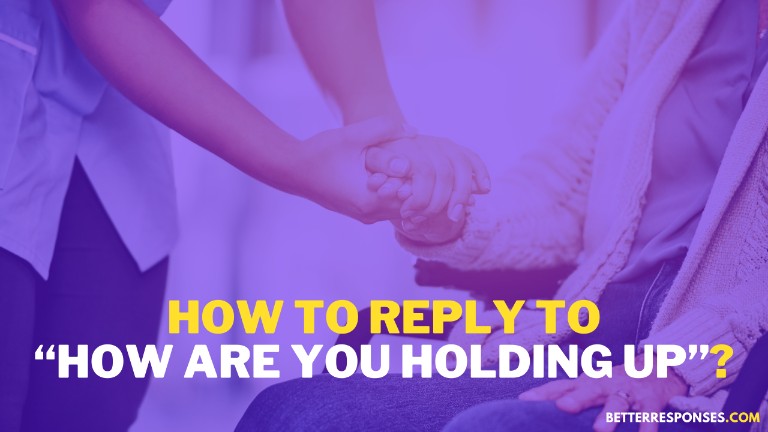 How To Reply To How Are You Holding Up