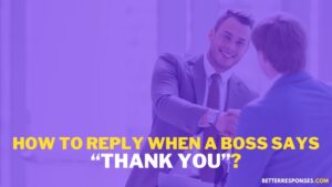 how to reply to thank you formally from boss