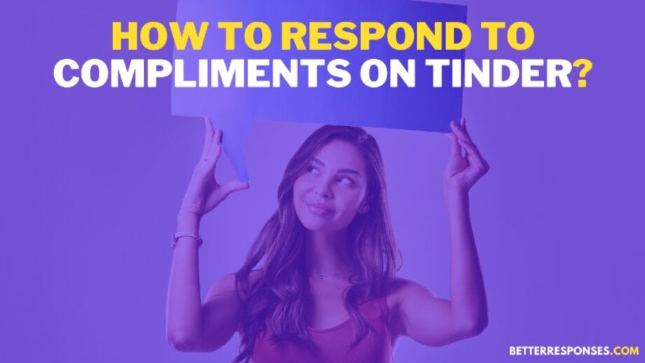 22 Sweet Sassy Responses To Compliments On Tinder Better Responses 22-sweet-sassy-responses-to-compliments-on-tinder-better-responses