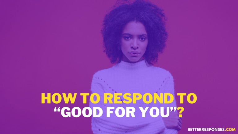 How To Respond To Good For You