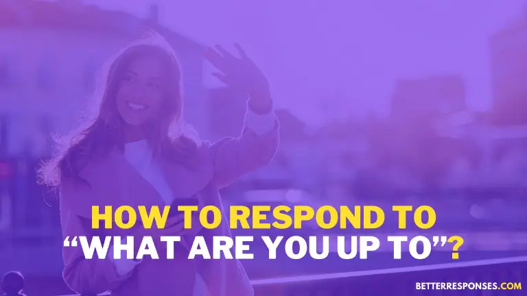 How To Respond To What Are You Up To