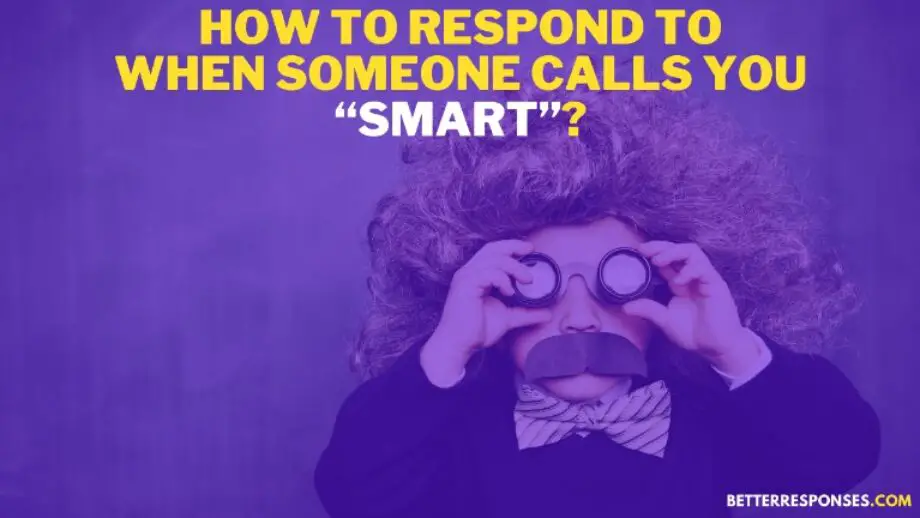 17 Funny Responses When Someone Calls You Smart (Or, Genius) • Better
