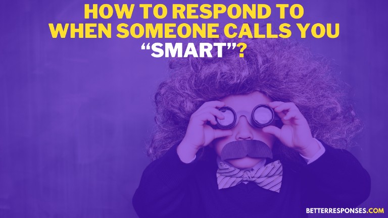 How To Respond To When Someone Calls You Smart