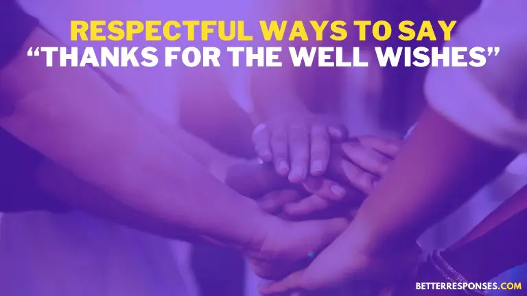 Respectful Ways To Say Thanks For Well Wishes