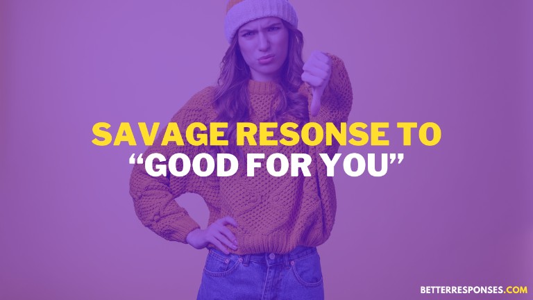Savage Response To Good For You