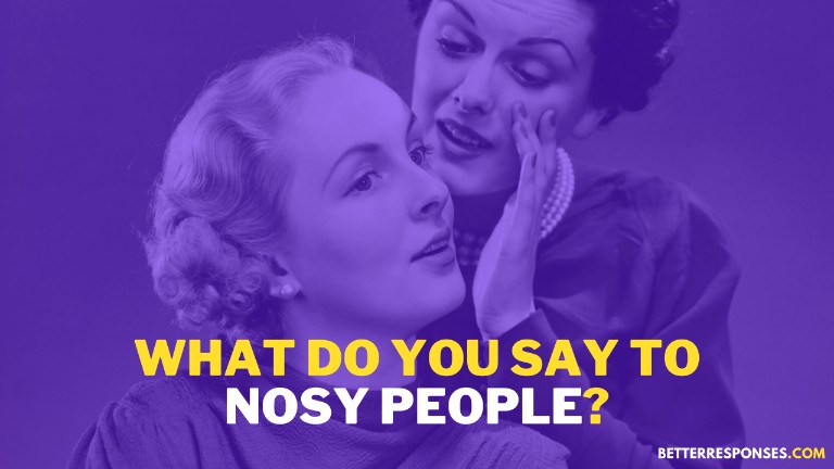 What Do You Say To Nosy People