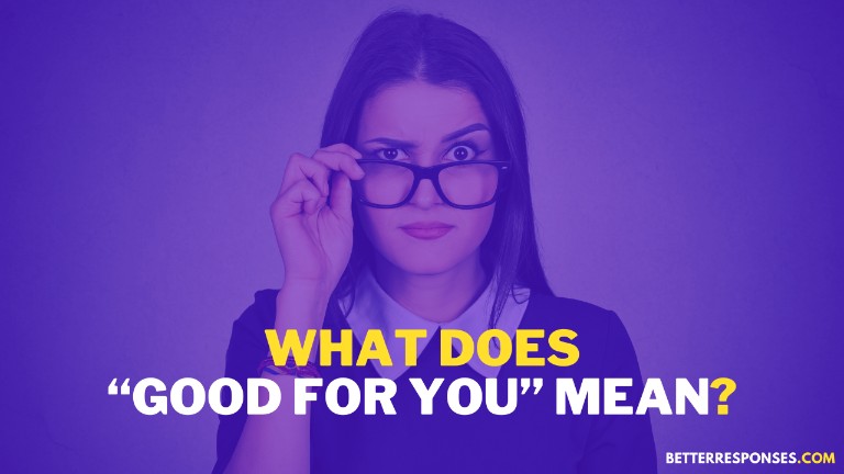 What Does Good For You Mean