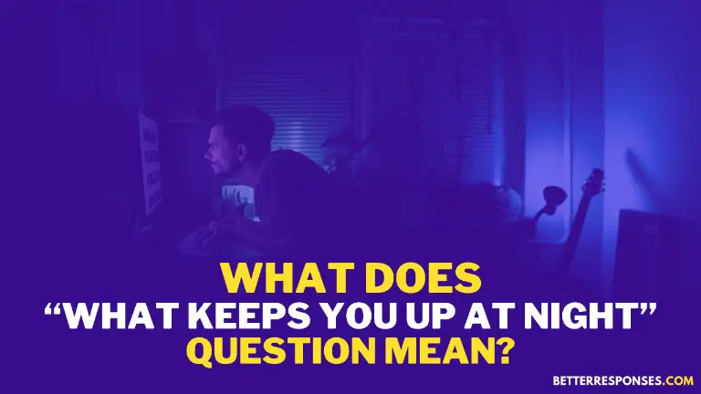 What Does What Keeps You Up At Night Question Mean