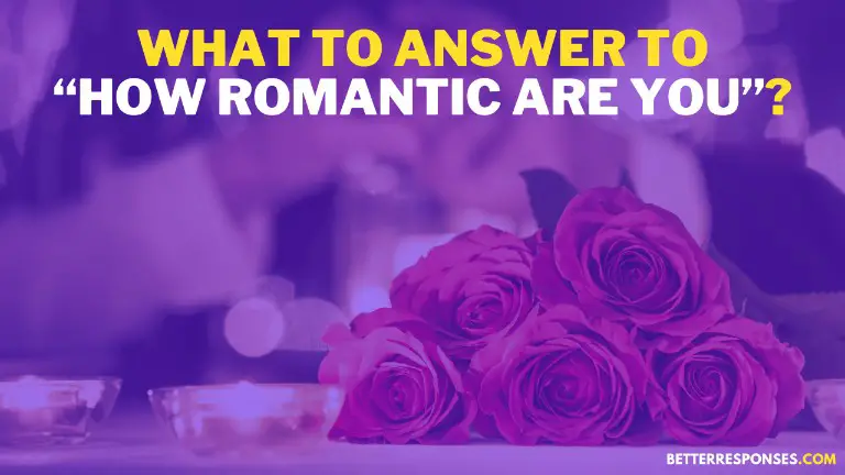 What To Answer To How Romantic Are You
