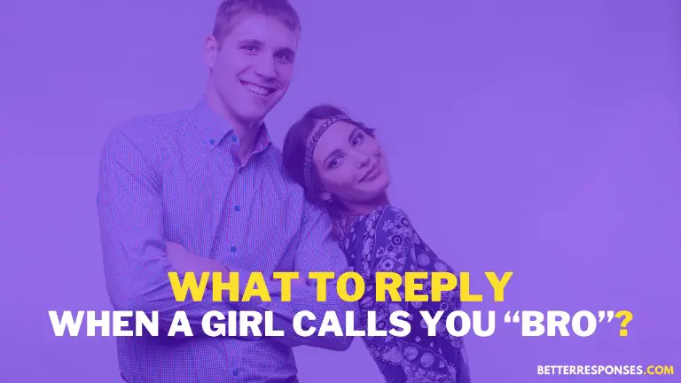 8 Savage Replies When A Girl Calls You Bro The Best Ones Better 