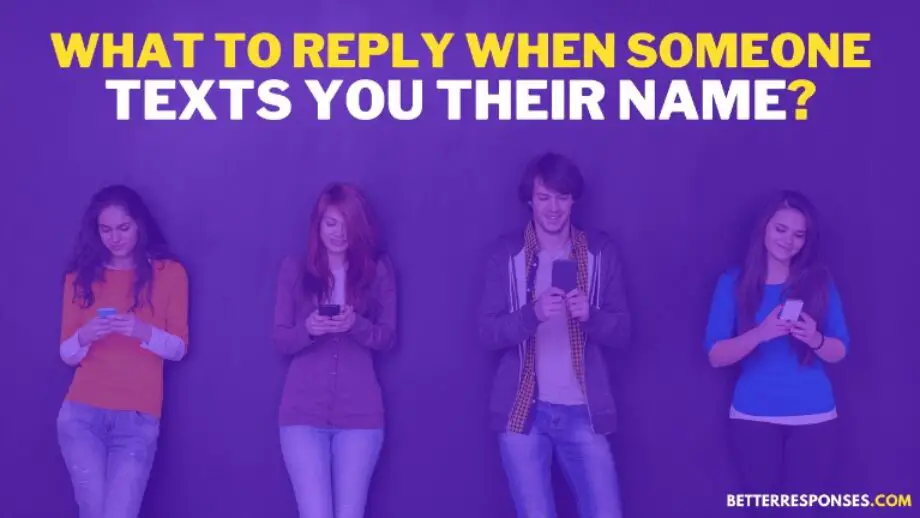 (14 Better Replies) When Someone Texts You Their Name • Better Responses