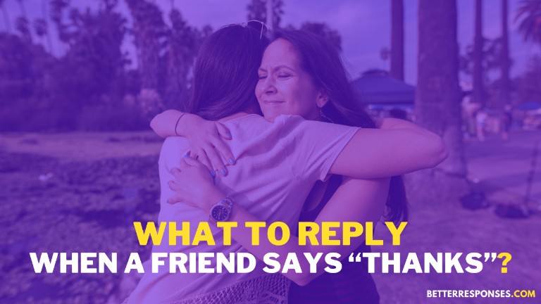What To Say When A Friend Says Thanks