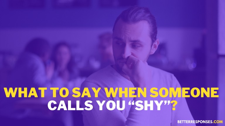 What To Say When Someone Calls You Shy