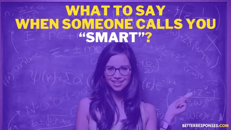 What To Say When Someone Calls You Smart