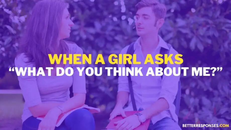 22-best-answers-to-what-do-you-think-about-me-to-a-girl-or-guy