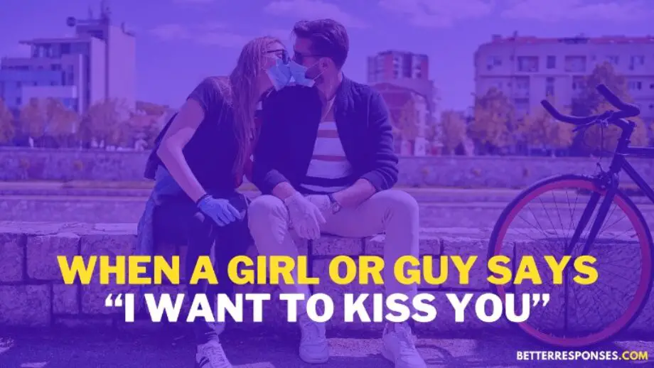 49 (Funny &) Flirty Responses To “I Want To Kiss You” Text • Better